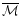 ${\overline{ \cal{M}}}$