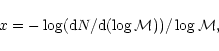 \begin{displaymath}x =-\log({\rm d}N/{\rm d}(\log{\cal M})) / \log{\cal M},
\end{displaymath}