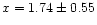 $x = 1.74\pm0.55$