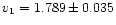 $v_1=1.789\pm 0.035$