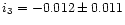 $ i_3=-0.012\pm 0.011$