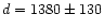 $d=1380\pm 130$