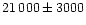 $21\,000\pm 3000$