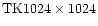 $\rm TK1024\times1024$