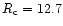 $R_{\rm c} = 12.7$