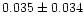 $0.035 \pm 0.034$
