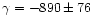 $\gamma = -890 \pm 76$