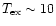 $T_{\rm ex} \sim 10$