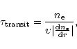 \begin{displaymath}{\tau}_{\rm transit}=\frac{n_{\rm e}}{ {\upsilon} \vert \frac{{\rm d}n_{\rm e}}{{\rm d}r} \vert },
\end{displaymath}