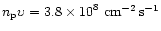 $n_{\rm p} {\upsilon} =3.8 \times {10}^{8}~ {\rm cm^{-2}\, s^{-1}} $