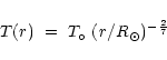 \begin{displaymath}T(r)\ =\ T_{\circ}\ ({\it r}/R_{\odot})^{-{{2}\over{7}}}
\end{displaymath}