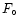 $ F_{\circ} $