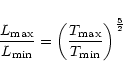 \begin{displaymath}\frac{ L_{\max} } { L_{\min} } = { \left(\frac{ T_{\max} }{ T_{\min} }\right) }^{\frac{5}{2}}
\end{displaymath}