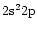 $2{\rm s}^2 2{\rm p}$