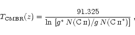 \begin{displaymath}%
T_{\rm CMBR}(z) = \frac{91.325}{\ln\,\left[ g^\ast\,N({\rm ...
...iptstyle II}})/g\,N({\rm C\,{\scriptstyle II}}^*) \right]}\; ,
\end{displaymath}