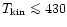 $T_{\rm kin} \mathrel{\mathchoice {\vcenter{\offinterlineskip\halign{\hfil
$\dis...
...\offinterlineskip\halign{\hfil$\scriptscriptstyle ...