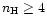 $n_{\rm H} \ge 4$