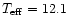 $T_{\rm eff} = 12.1$