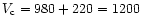 $V_{\rm c} = 980 + 220 = 1200$