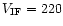 $V_{\rm {IF}} = 220$