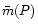 $\bar{m}(P)$