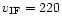 $v_{\rm {IF}} = 220$