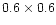 $0.6 \times 0.6$