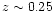 $z \sim 0.25$