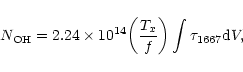 \begin{displaymath}N_{\rm OH} = 2.24 \times 10^{14} {\left({\frac {T_x }{f}} \right)}\int \tau_{1667}
{\rm d} V ,
\end{displaymath}