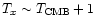 $T_x \sim T_{\rm CMB} + 1$
