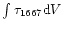 $\int \tau_{1667} {\rm d}V$