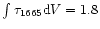$\int \tau_{1665} {\rm d}V = 1.8$