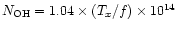 $\ensuremath{N_{\rm OH}} = 1.04 \times ({T_x }/{f}) \times 10^{14}$