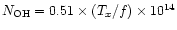 $\ensuremath{N_{\rm OH}} = 0.51 \times ({T_x }/{f}) \times 10^{14}$