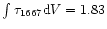 $\int \tau_{1667} {\rm d} V = 1.83$
