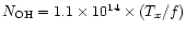 $\ensuremath{N_{\rm OH}} = 1.1 \times 10^{14}
\times ({T_x / f})$