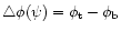 $\triangle \phi (\psi ) =\phi _{\rm t}-\phi _{\rm b}$