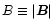 $B\equiv\vert\vec{B}\vert$