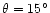 $\theta =15^\circ $
