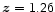 $\vec{z}=\mathsf{1.26}$