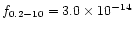 $f_{0.2-10} = 3.0 \times 10^{-14}$