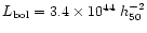 $L_{\rm bol} = 3.4 \times
10^{44}~ h_{50}^{-2}$
