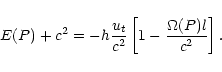 \begin{displaymath}
E(P) + {c^2} =
-h \frac{{u_t}}{{c^2}}
\left[1-\frac{{\Omega(P)l}}{{c^2}}\right].
\end{displaymath}