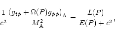 \begin{displaymath}\frac{{1}}{{c^2}}
\frac{\left( g_{t\phi} + \Omega(P) g_{\phi\phi}\right)_{\rm A}}
{M_{\rm A}^2} =
\frac{L(P)}{E(P)+{c^2}},
\end{displaymath}