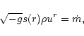 \begin{displaymath}
\sqrt{-g} s(r) \rho u^r = \dot{m},
\end{displaymath}