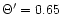 $\Theta '=0.65$