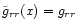 $\tilde{g}_{rr}(x)=g_{rr}$