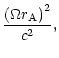$\displaystyle \frac{\left(\Omega r_{\rm A}\right)^2}{c^2},$