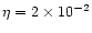$\eta =2\times 10^{-2}$