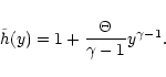 \begin{displaymath}\tilde{h}(y) = 1+\frac{\Theta}{\gamma-1}y^{\gamma-1}.
\end{displaymath}